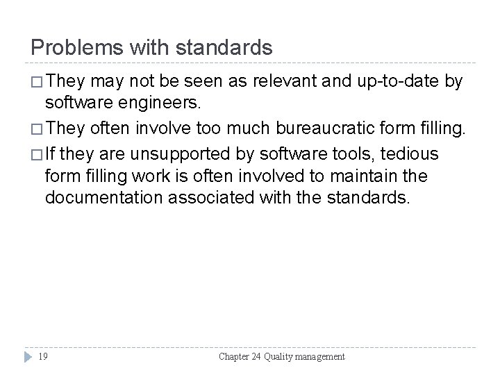 Problems with standards � They may not be seen as relevant and up-to-date by