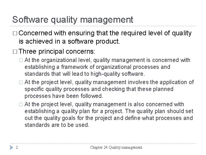 Software quality management � Concerned with ensuring that the required level of quality is