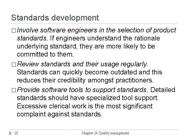 Standards development � Involve software engineers in the selection of product standards. If engineers