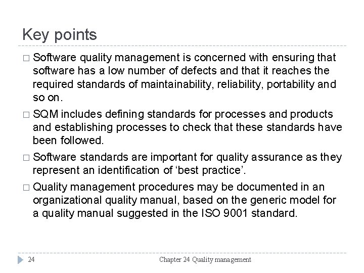 Key points � Software quality management is concerned with ensuring that software has a