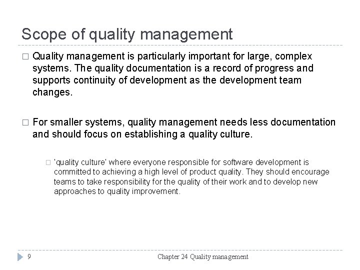 Scope of quality management � Quality management is particularly important for large, complex systems.