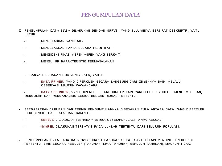 PENGUMPULAN DATA q PENGUMPULAN DATA BIASA DILAKUKAN DENGAN SURVEI, YANG TUJUANNYA BERSIFAT DESKRIPTIF, YAITU