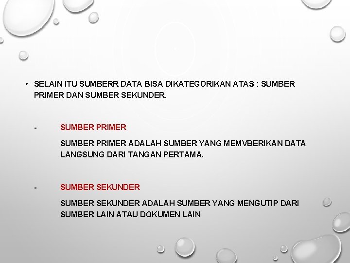  • SELAIN ITU SUMBERR DATA BISA DIKATEGORIKAN ATAS : SUMBER PRIMER DAN SUMBER