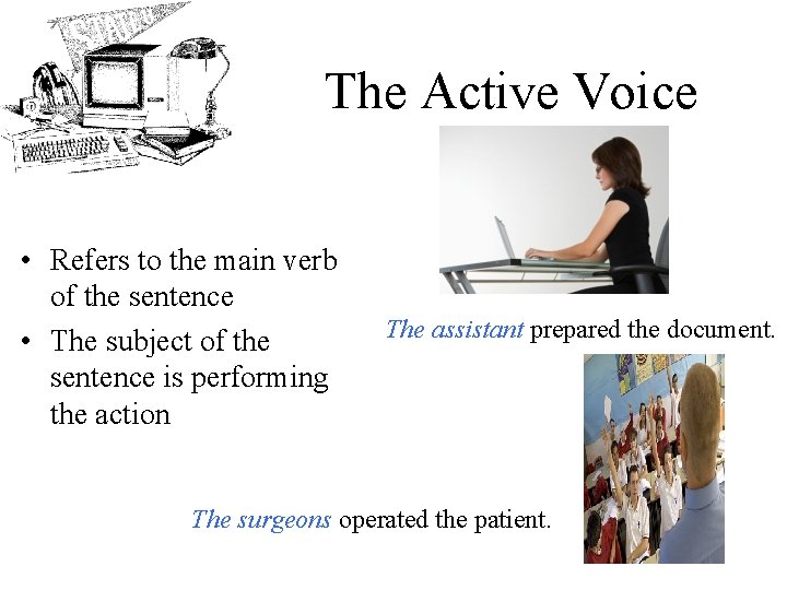 The Active Voice • Refers to the main verb of the sentence • The
