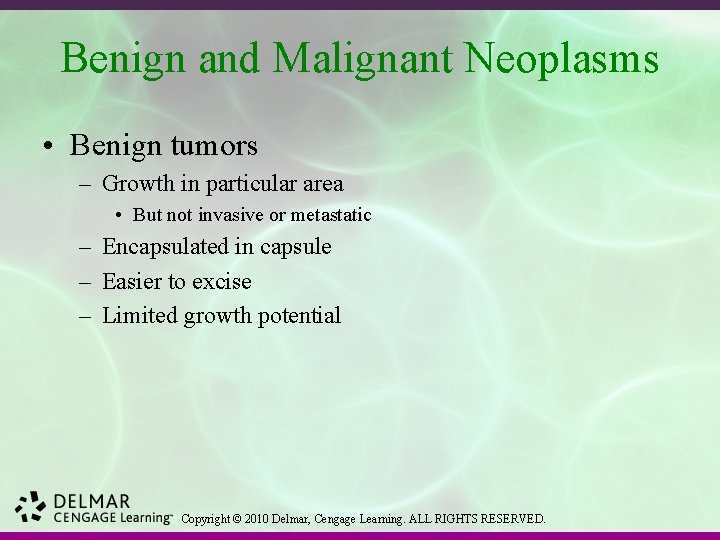 Benign and Malignant Neoplasms • Benign tumors – Growth in particular area • But