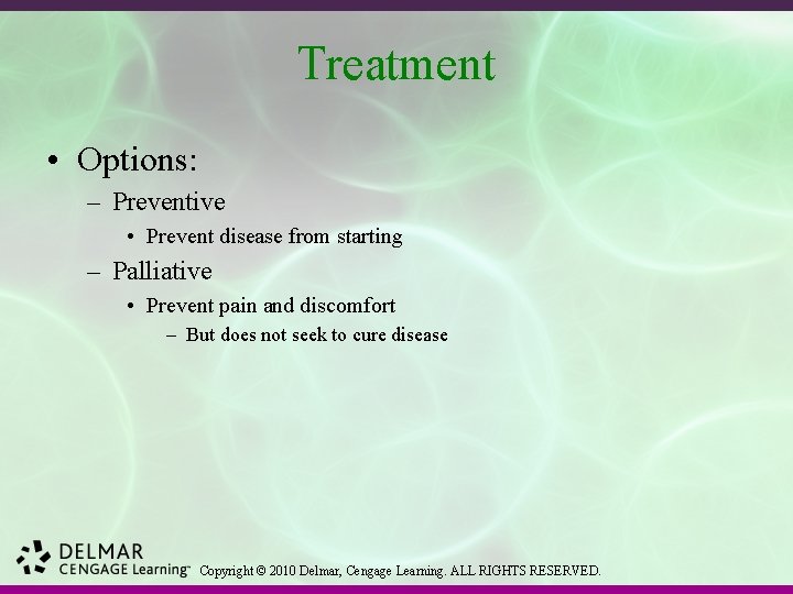 Treatment • Options: – Preventive • Prevent disease from starting – Palliative • Prevent