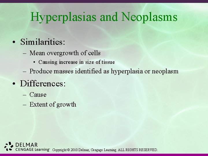 Hyperplasias and Neoplasms • Similarities: – Mean overgrowth of cells • Causing increase in