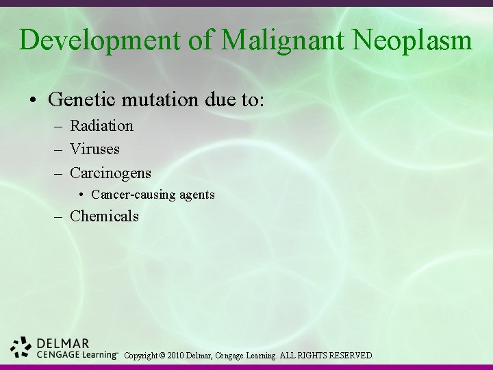 Development of Malignant Neoplasm • Genetic mutation due to: – Radiation – Viruses –