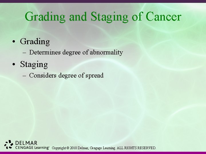 Grading and Staging of Cancer • Grading – Determines degree of abnormality • Staging