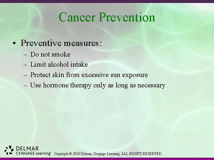 Cancer Prevention • Preventive measures: – – Do not smoke Limit alcohol intake Protect