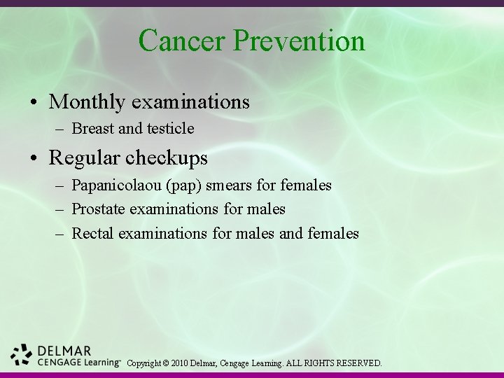 Cancer Prevention • Monthly examinations – Breast and testicle • Regular checkups – Papanicolaou