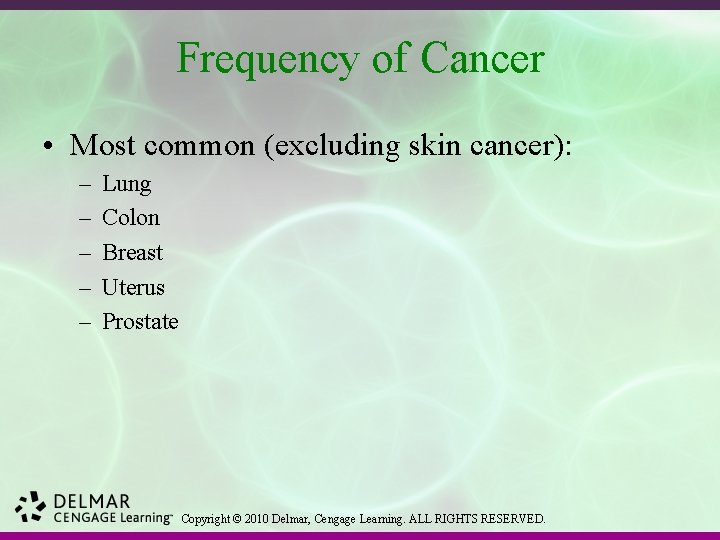 Frequency of Cancer • Most common (excluding skin cancer): – – – Lung Colon