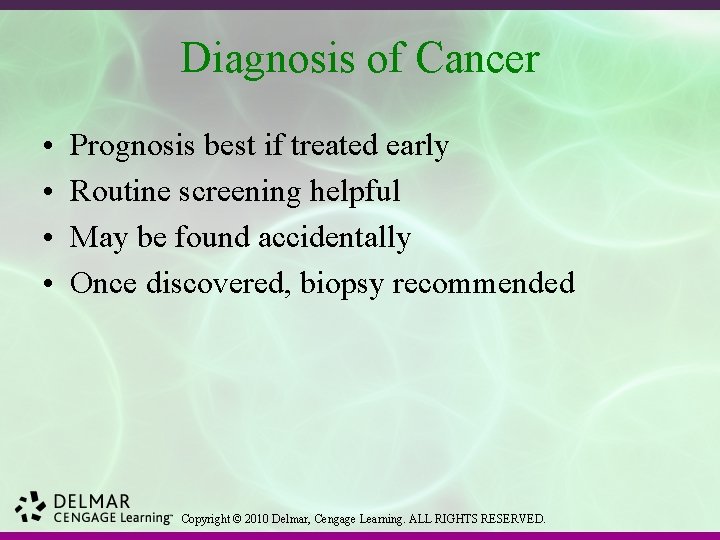 Diagnosis of Cancer • • Prognosis best if treated early Routine screening helpful May