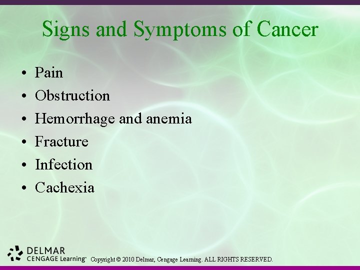 Signs and Symptoms of Cancer • • • Pain Obstruction Hemorrhage and anemia Fracture