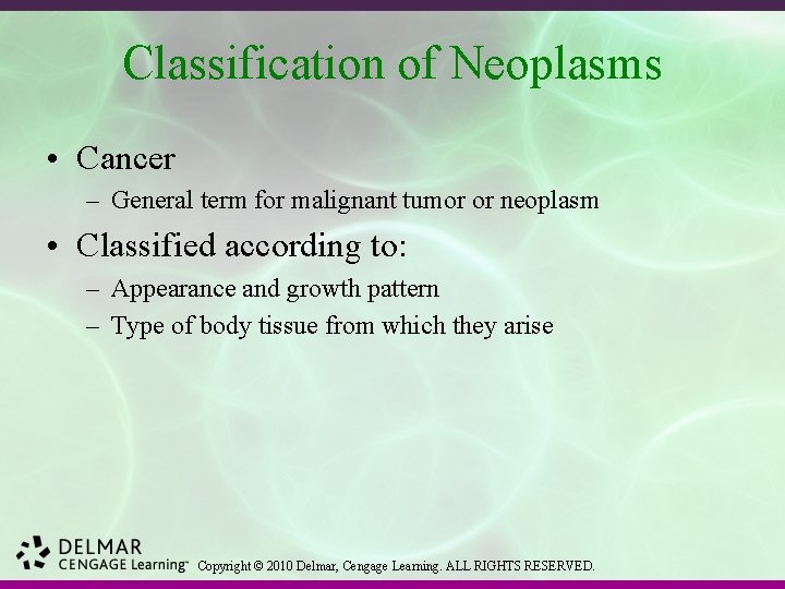 Classification of Neoplasms • Cancer – General term for malignant tumor or neoplasm •