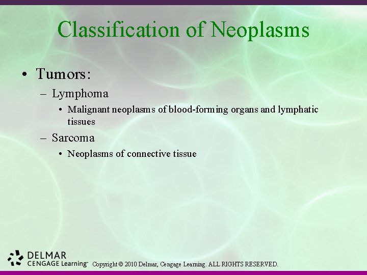 Classification of Neoplasms • Tumors: – Lymphoma • Malignant neoplasms of blood-forming organs and