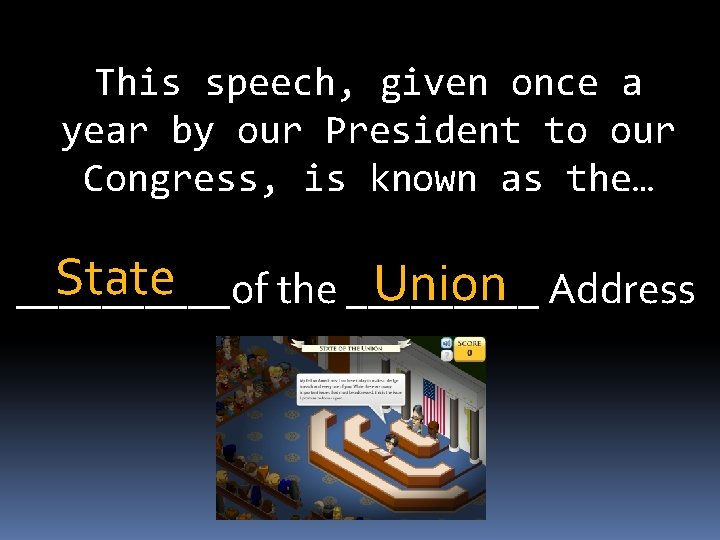 This speech, given once a year by our President to our Congress, is known