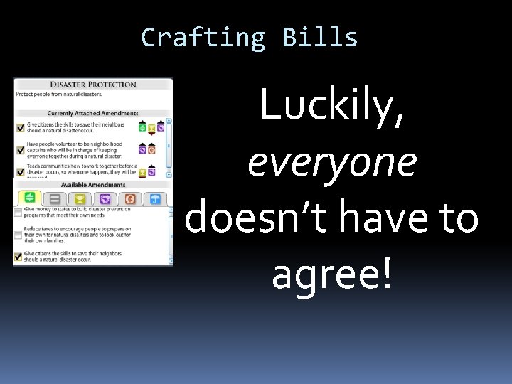 Crafting Bills Luckily, everyone doesn’t have to agree! 