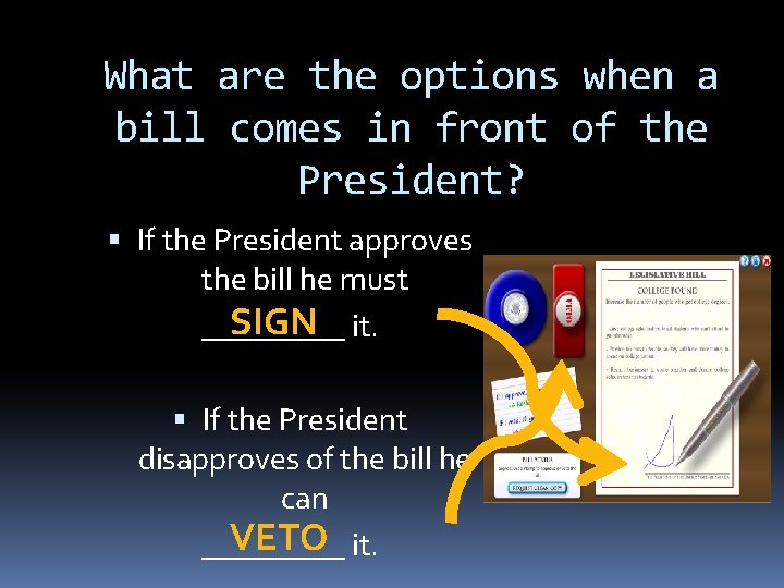 What are the options when a bill comes in front of the President? If