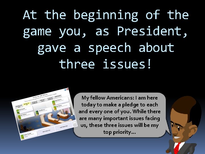 At the beginning of the game you, as President, gave a speech about three