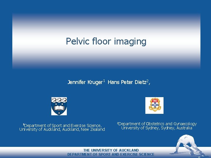 Pelvic floor imaging Jennifer Kruger 1 Hans Peter Dietz 2, 1 Department of Sport