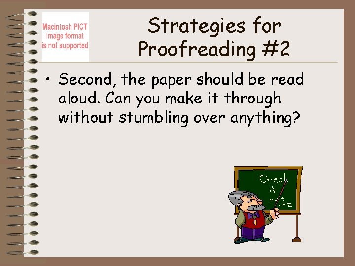 Strategies for Proofreading #2 • Second, the paper should be read aloud. Can you