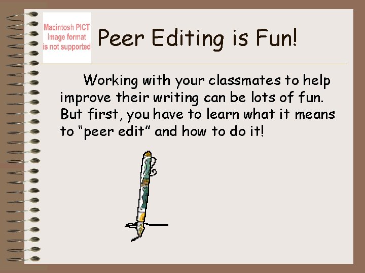 Peer Editing is Fun! Working with your classmates to help improve their writing can