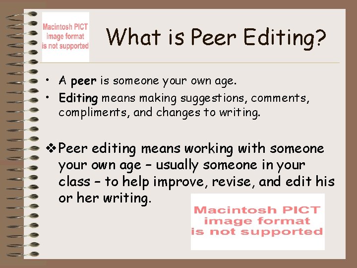 What is Peer Editing? • A peer is someone your own age. • Editing
