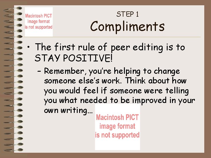 STEP 1 Compliments • The first rule of peer editing is to STAY POSITIVE!
