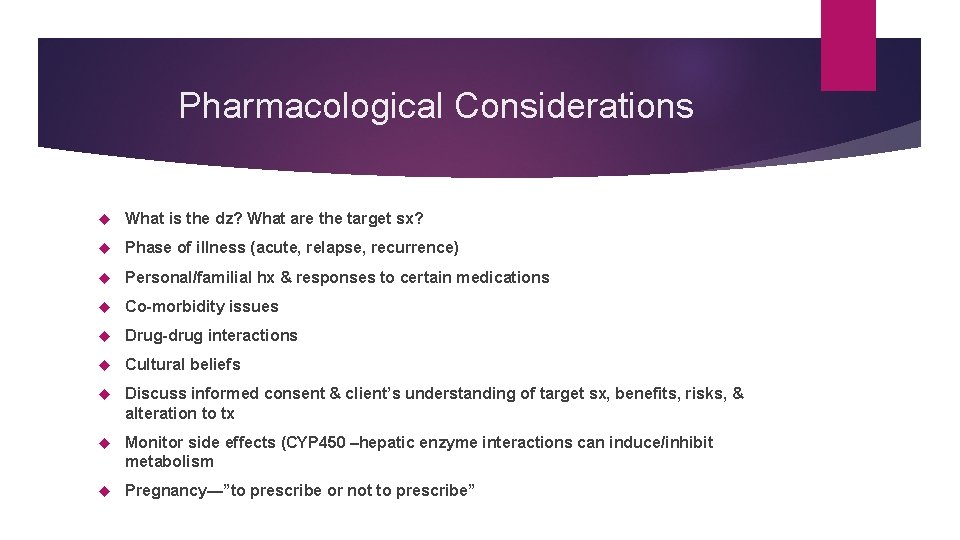 Pharmacological Considerations What is the dz? What are the target sx? Phase of illness