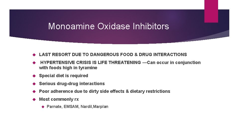 Monoamine Oxidase Inhibitors LAST RESORT DUE TO DANGEROUS FOOD & DRUG INTERACTIONS HYPERTENSIVE CRISIS