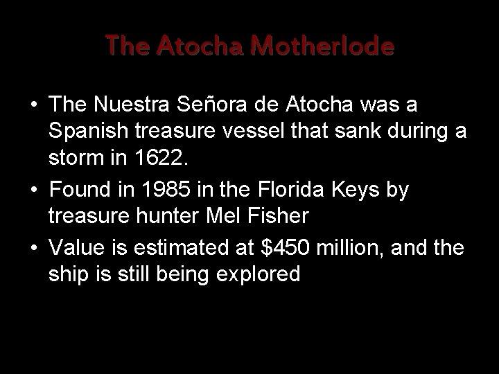 The Atocha Motherlode • The Nuestra Señora de Atocha was a Spanish treasure vessel