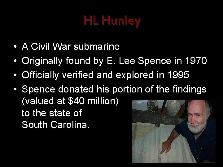 HL Hunley • • A Civil War submarine Originally found by E. Lee Spence