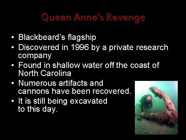 Queen Anne’s Revenge • Blackbeard’s flagship • Discovered in 1996 by a private research