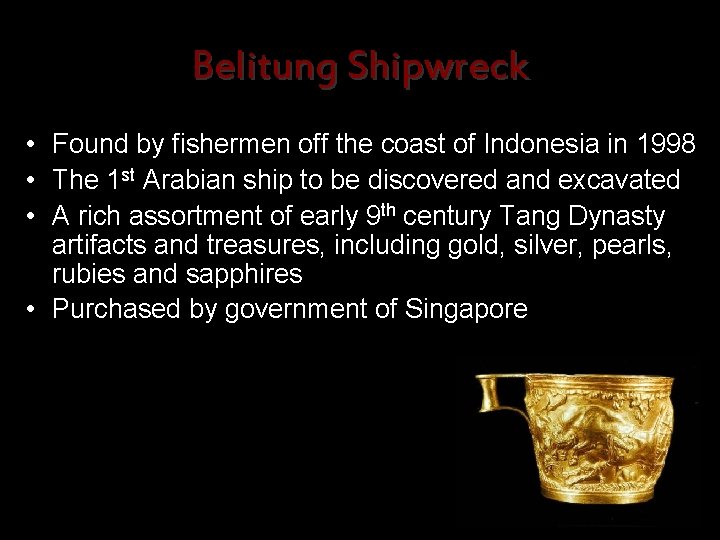 Belitung Shipwreck • Found by fishermen off the coast of Indonesia in 1998 •