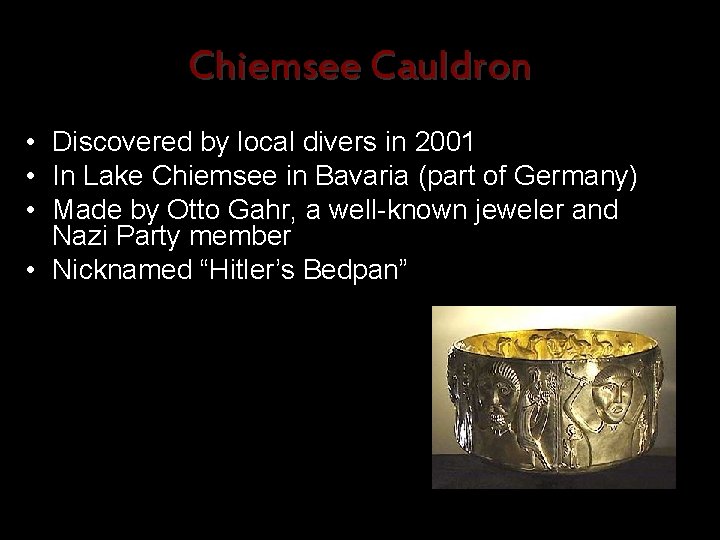 Chiemsee Cauldron • Discovered by local divers in 2001 • In Lake Chiemsee in