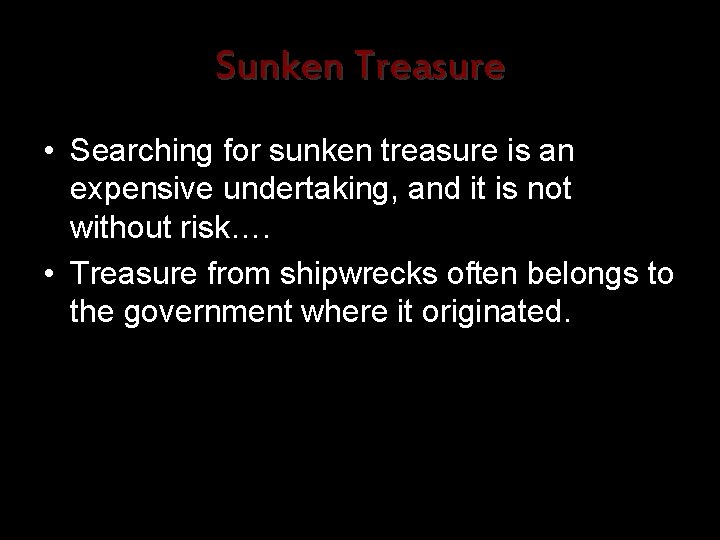 Sunken Treasure • Searching for sunken treasure is an expensive undertaking, and it is