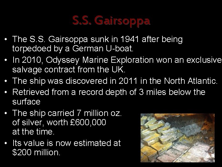 S. S. Gairsoppa • The S. S. Gairsoppa sunk in 1941 after being torpedoed