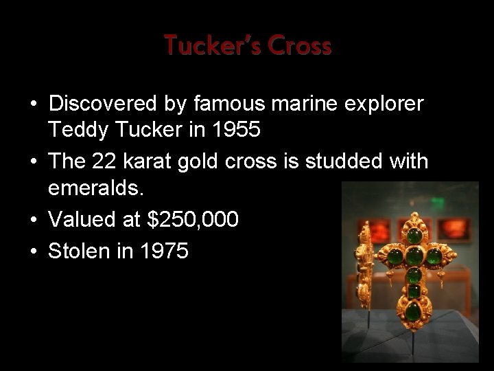 Tucker’s Cross • Discovered by famous marine explorer Teddy Tucker in 1955 • The