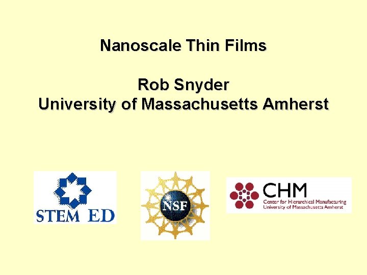 Nanoscale Thin Films Rob Snyder University of Massachusetts Amherst 