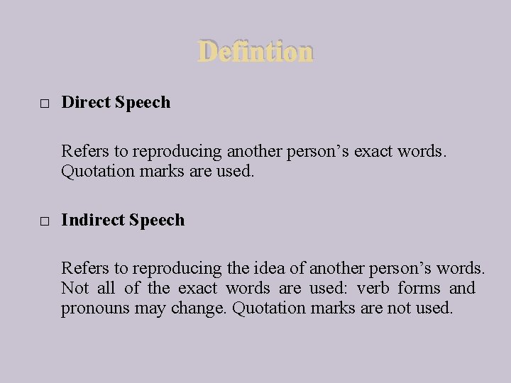 Defintion � Direct Speech Refers to reproducing another person’s exact words. Quotation marks are
