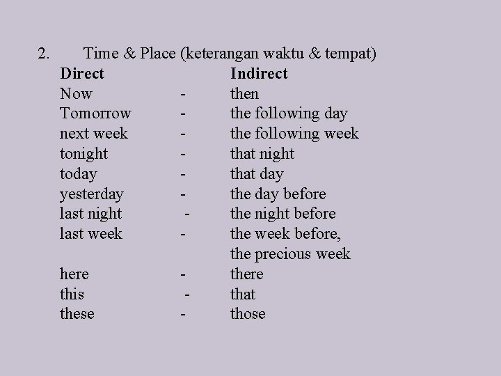 2. Time & Place (keterangan waktu & tempat) Direct Indirect Now then Tomorrow the