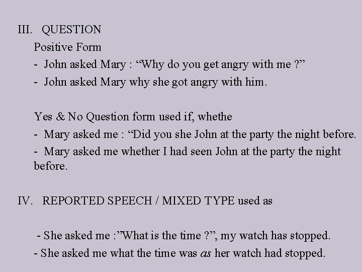III. QUESTION Positive Form - John asked Mary : “Why do you get angry
