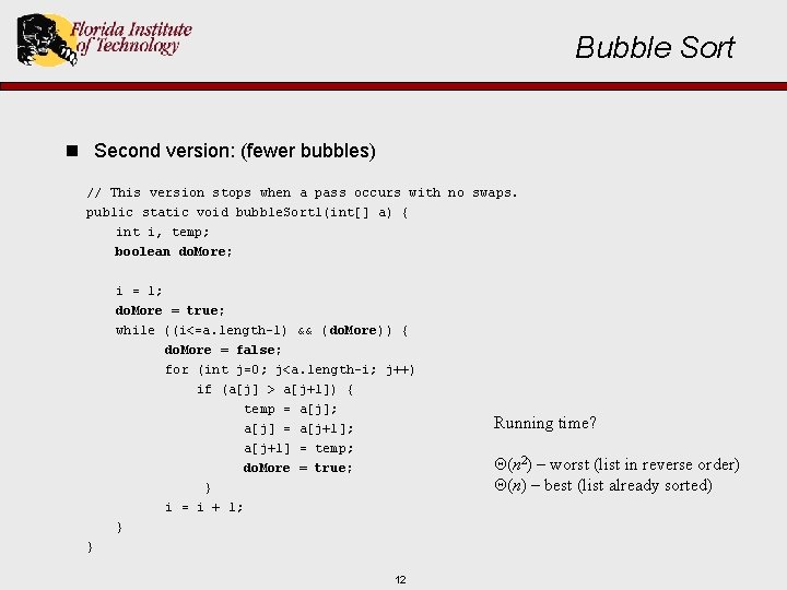 Bubble Sort n Second version: (fewer bubbles) // This version stops when a pass