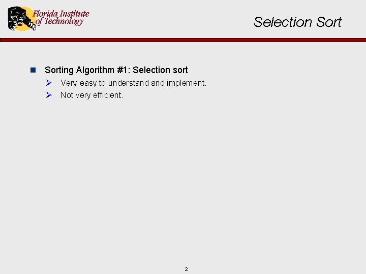 Selection Sorting Algorithm #1: Selection sort Ø Very easy to understand implement. Ø Not