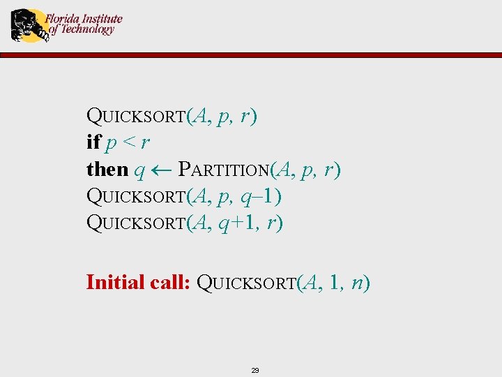 QUICKSORT(A, p, r) if p < r then q PARTITION(A, p, r) QUICKSORT(A, p,