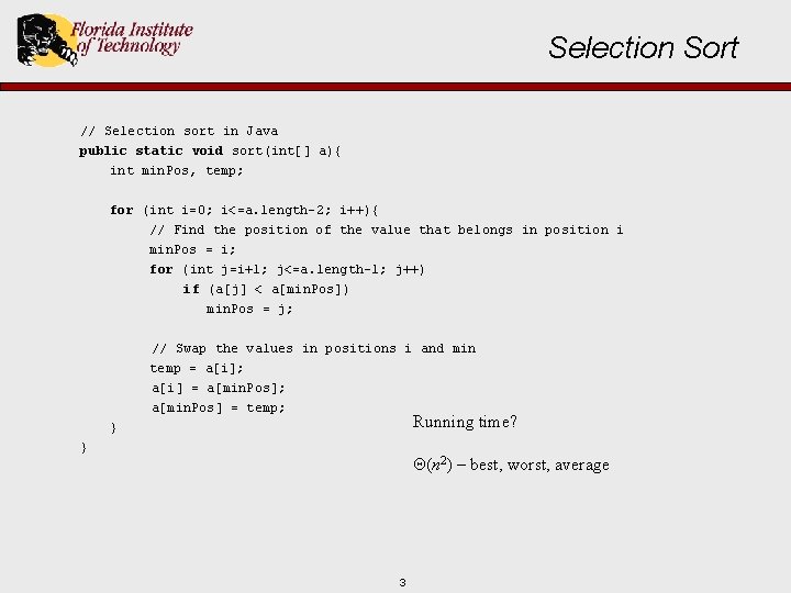 Selection Sort // Selection sort in Java public static void sort(int[] a){ int min.