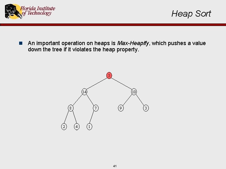 Heap Sort n An important operation on heaps is Max-Heapify, which pushes a value