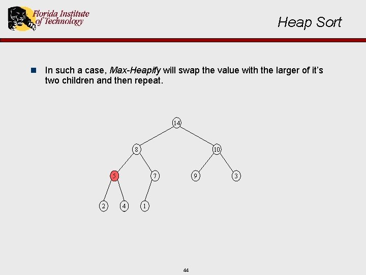 Heap Sort n In such a case, Max-Heapify will swap the value with the
