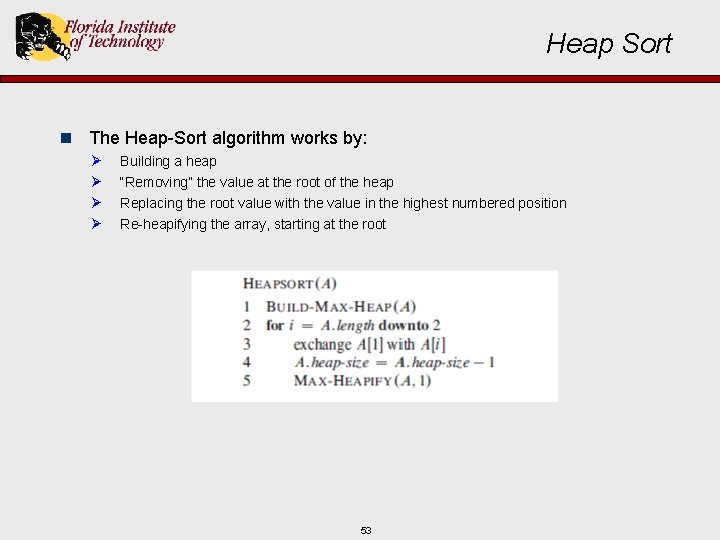 Heap Sort n The Heap-Sort algorithm works by: Ø Ø Building a heap “Removing”